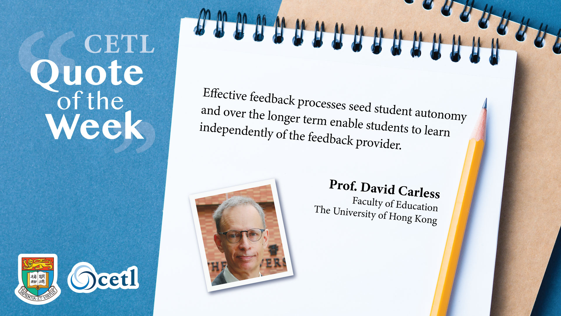 Prof. David Carless - Effective feedback processes seed student autonomy and over the longer term enable students to learn independently of the feedback provider.